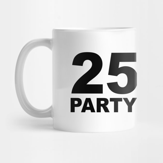 25 / 8 Party Animal Extra Hour Extra Day Minimal Typography Humor by Color Me Happy 123